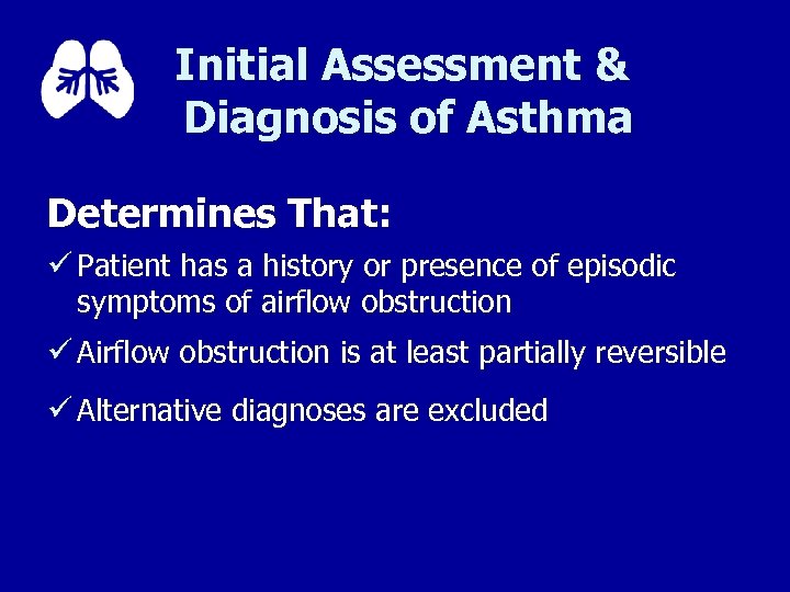 Initial Assessment & Diagnosis of Asthma Determines That: ü Patient has a history or