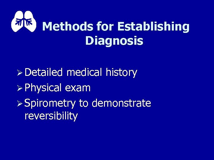 Methods for Establishing Diagnosis Ø Detailed medical history Ø Physical exam Ø Spirometry to