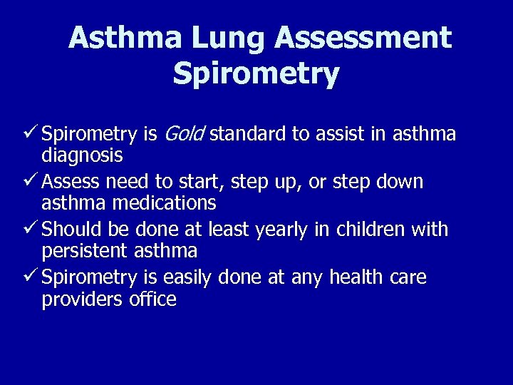 Asthma Lung Assessment Spirometry ü Spirometry is Gold standard to assist in asthma diagnosis