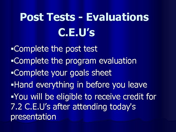 Post Tests - Evaluations C. E. U’s §Complete the post test §Complete the program