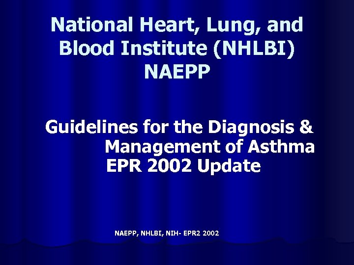 National Heart, Lung, and Blood Institute (NHLBI) NAEPP Guidelines for the Diagnosis & Management