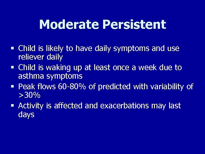 Moderate Persistent § Child is likely to have daily symptoms and use reliever daily