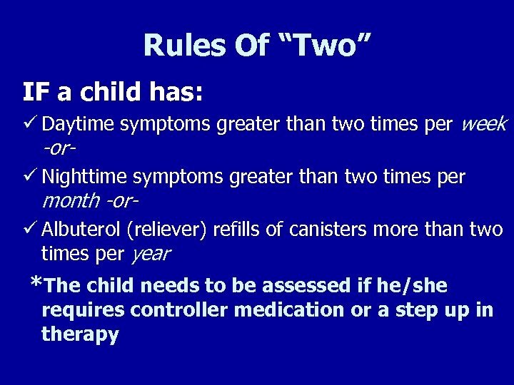 Rules Of “Two” IF a child has: ü Daytime symptoms greater than two times