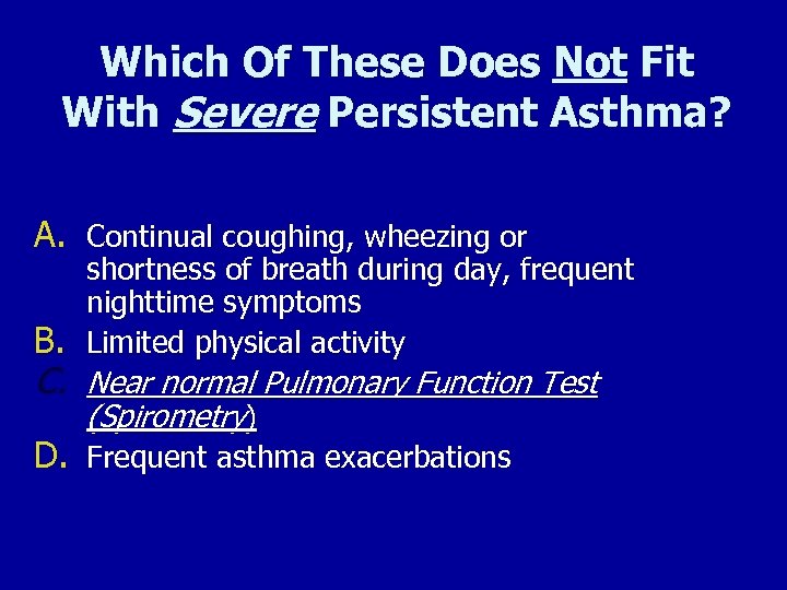Which Of These Does Not Fit With Severe Persistent Asthma? A. Continual coughing, wheezing