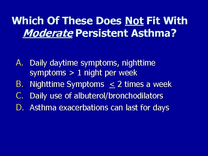 Which Of These Does Not Fit With Moderate Persistent Asthma? A. Daily daytime symptoms,