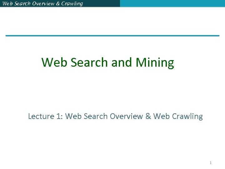 Web Search Overview & Crawling Web Search and Mining Lecture 1: Web Search Overview