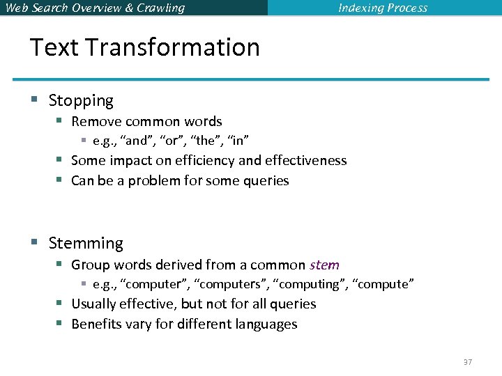 Web Search Overview & Crawling Indexing Process Text Transformation § Stopping § Remove common