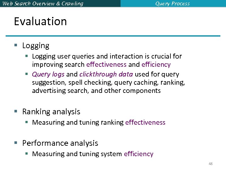 Web Search Overview & Crawling Query Process Evaluation § Logging user queries and interaction