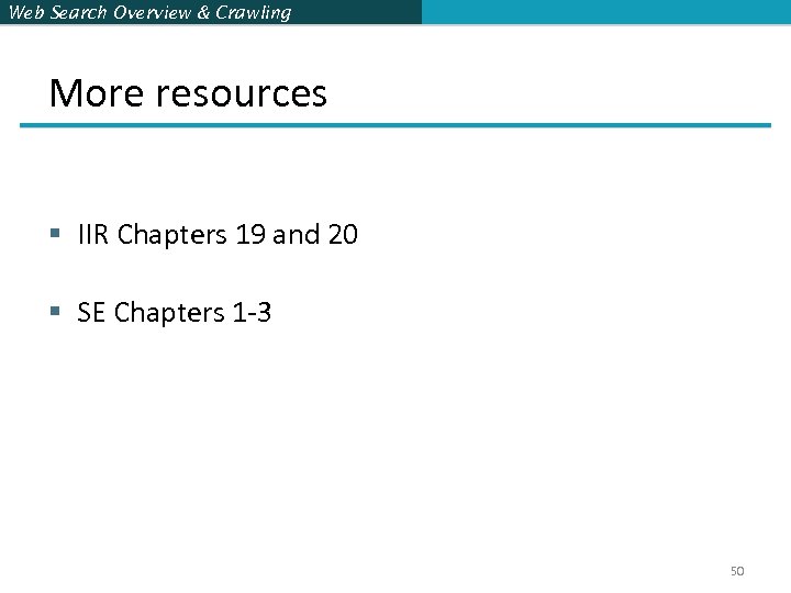 Web Search Overview & Crawling More resources § IIR Chapters 19 and 20 §