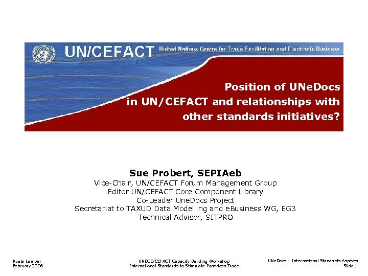 Position of UNe. Docs in UN/CEFACT and relationships with other standards initiatives? Sue Probert,