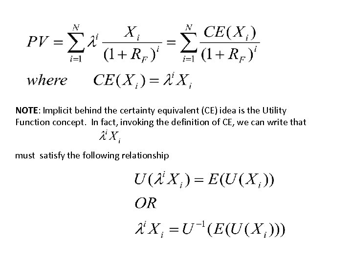 NOTE: Implicit behind the certainty equivalent (CE) idea is the Utility Function concept. In