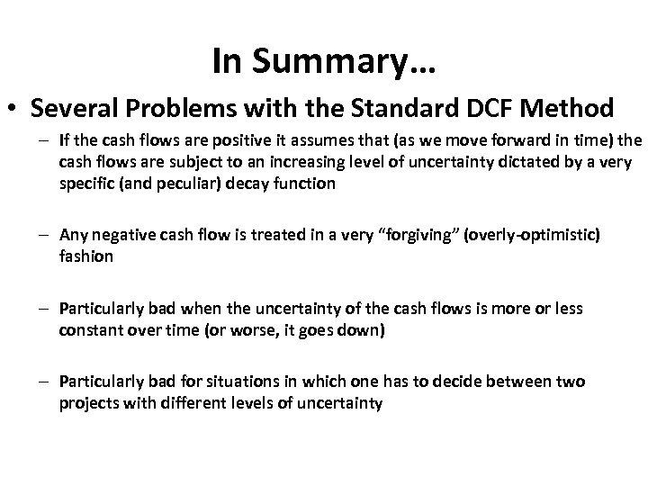 In Summary… • Several Problems with the Standard DCF Method – If the cash