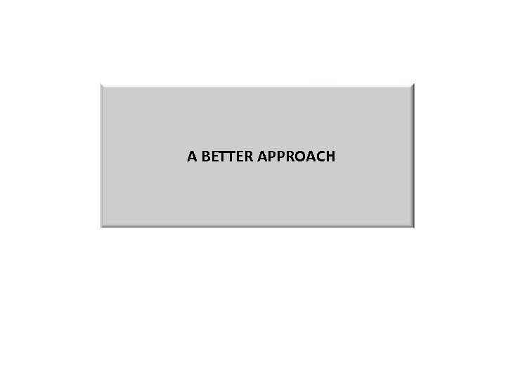 A BETTER APPROACH 