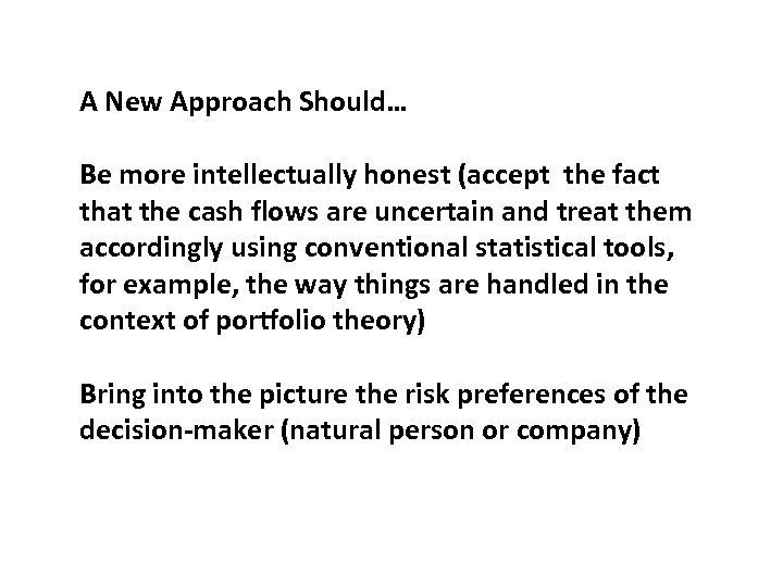 A New Approach Should… Be more intellectually honest (accept the fact that the cash