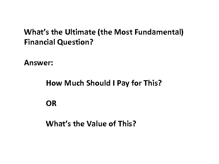 What’s the Ultimate (the Most Fundamental) Financial Question? Answer: How Much Should I Pay