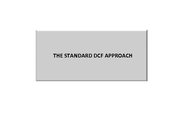 THE STANDARD DCF APPROACH 