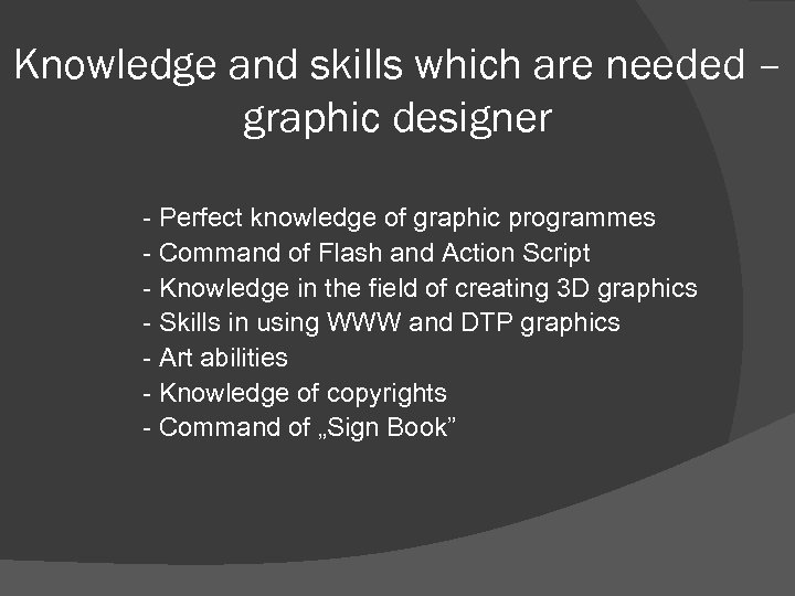 Knowledge and skills which are needed – graphic designer - Perfect knowledge of graphic