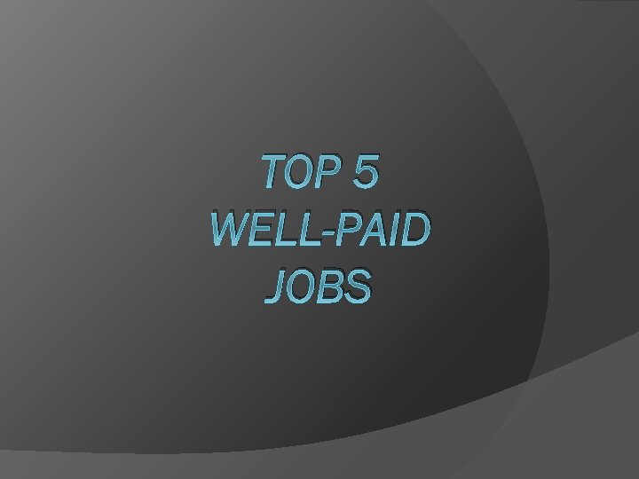 TOP 5 WELL-PAID JOBS 