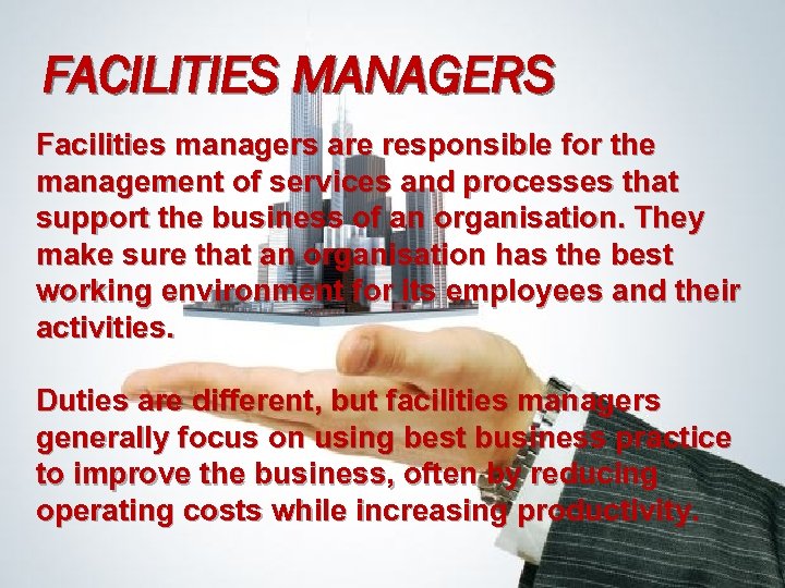 FACILITIES MANAGERS Facilities managers are responsible for the management of services and processes that