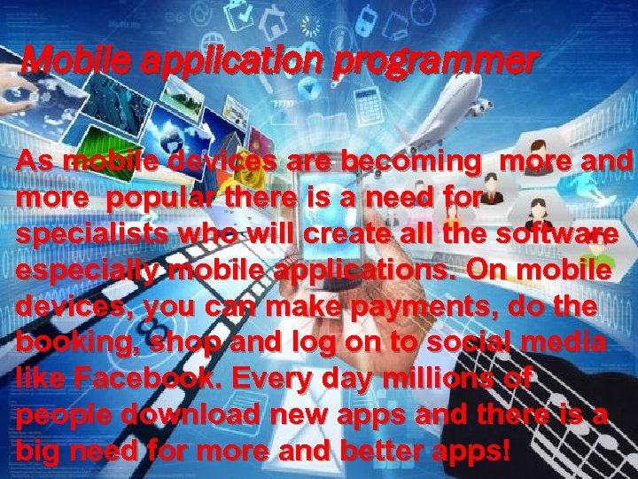 Mobile application programmer As mobile devices are becoming more and more popular there is