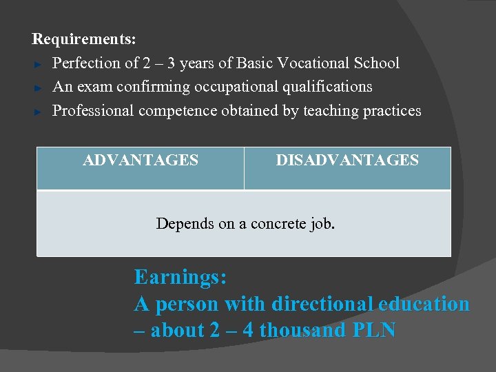 Requirements: Perfection of 2 – 3 years of Basic Vocational School An exam confirming