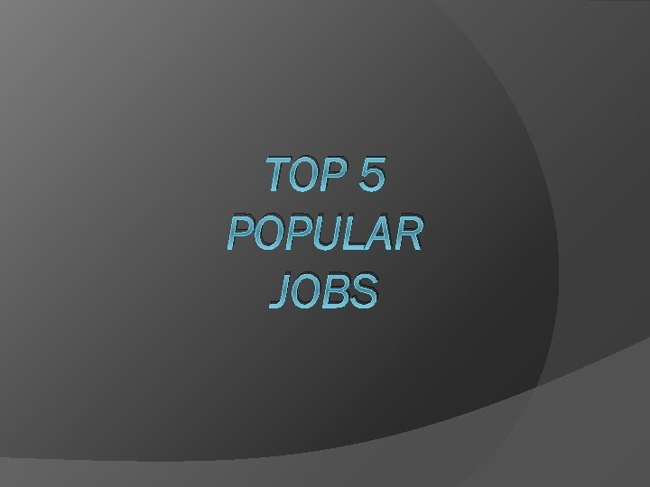 TOP 5 POPULAR JOBS 