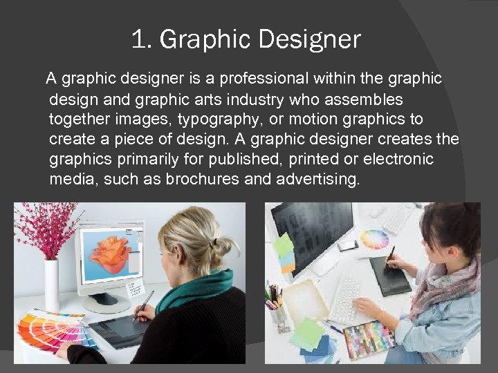 1. Graphic Designer A graphic designer is a professional within the graphic design and