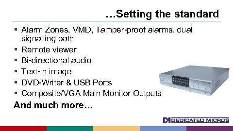 …Setting the standard Alarm Zones, VMD, Tamper-proof alarms, dual signalling path Remote viewer Bi-directional