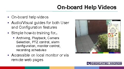 On-board Help Videos On-board help videos Audio/Visual guides for both User and Configuration features