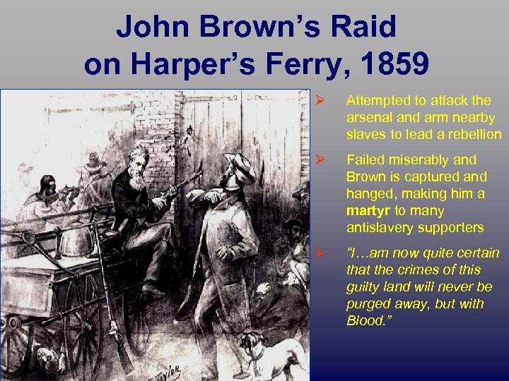 John Brown’s Raid on Harper’s Ferry, 1859 Ø Attempted to attack the arsenal and