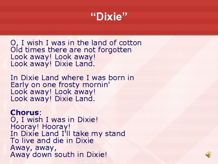 “Dixie” O, I wish I was in the land of cotton Old times there