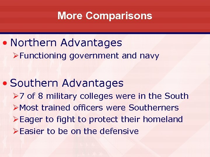 More Comparisons • Northern Advantages ØFunctioning government and navy • Southern Advantages Ø 7