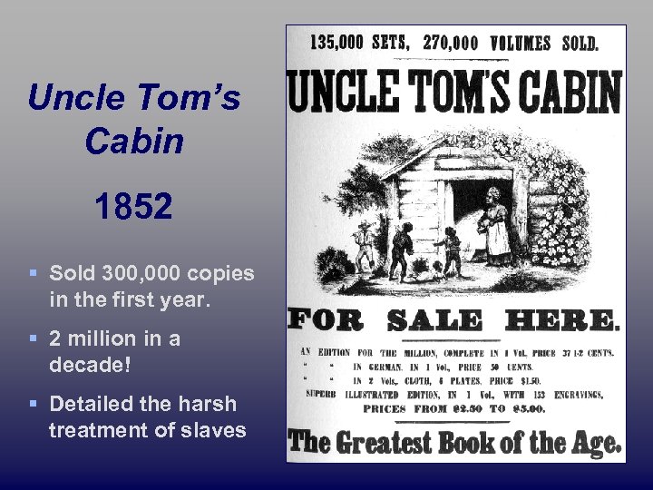 Uncle Tom’s Cabin 1852 § Sold 300, 000 copies in the first year. §