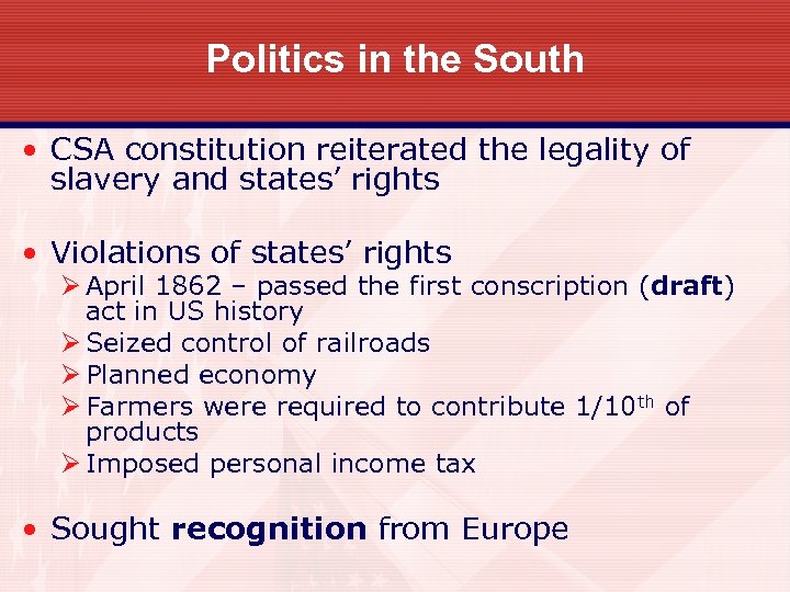 Politics in the South • CSA constitution reiterated the legality of slavery and states’