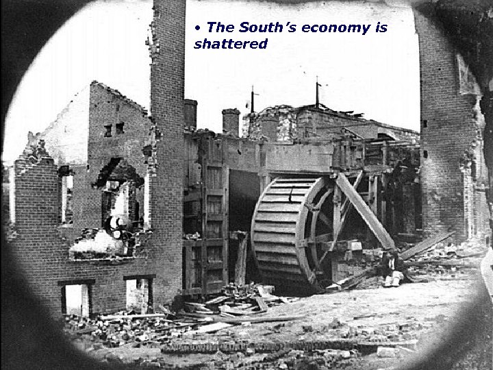  • The South’s economy is shattered 