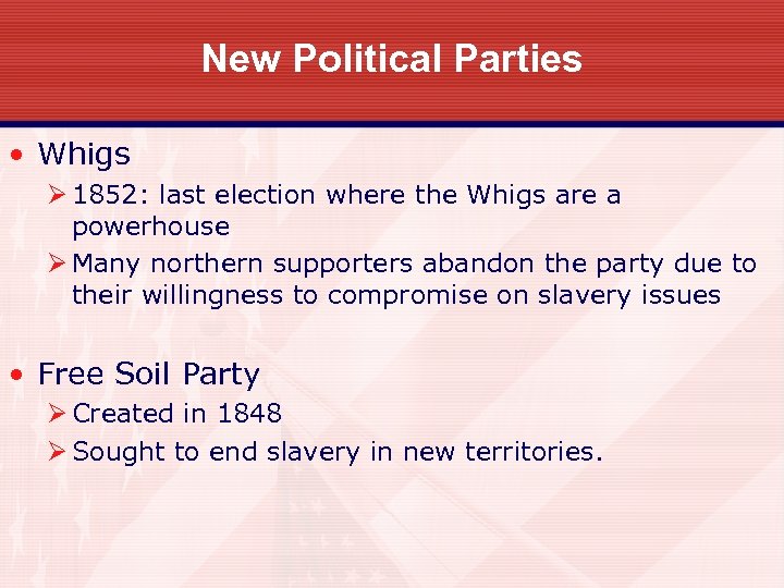 New Political Parties • Whigs Ø 1852: last election where the Whigs are a