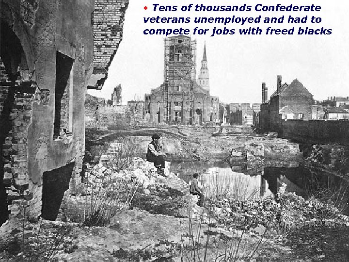  • Tens of thousands Confederate veterans unemployed and had to compete for jobs