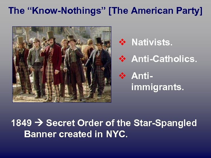 The “Know-Nothings” [The American Party] v Nativists. v Anti-Catholics. v Antiimmigrants. 1849 Secret Order
