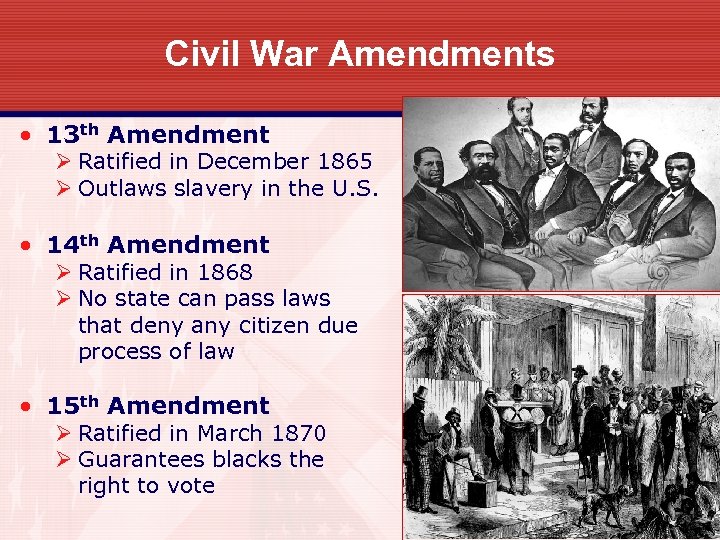 Civil War Amendments • 13 th Amendment Ø Ratified in December 1865 Ø Outlaws