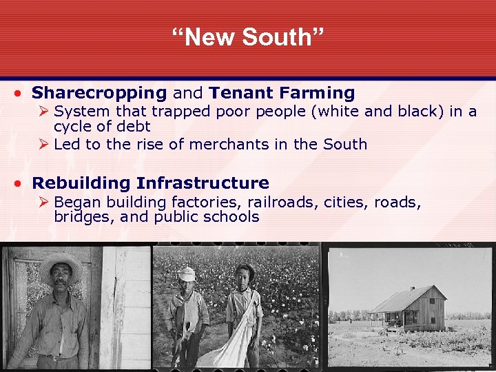 “New South” • Sharecropping and Tenant Farming Ø System that trapped poor people (white