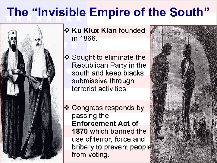 The “Invisible Empire of the South” v Ku Klux Klan founded in 1866. v