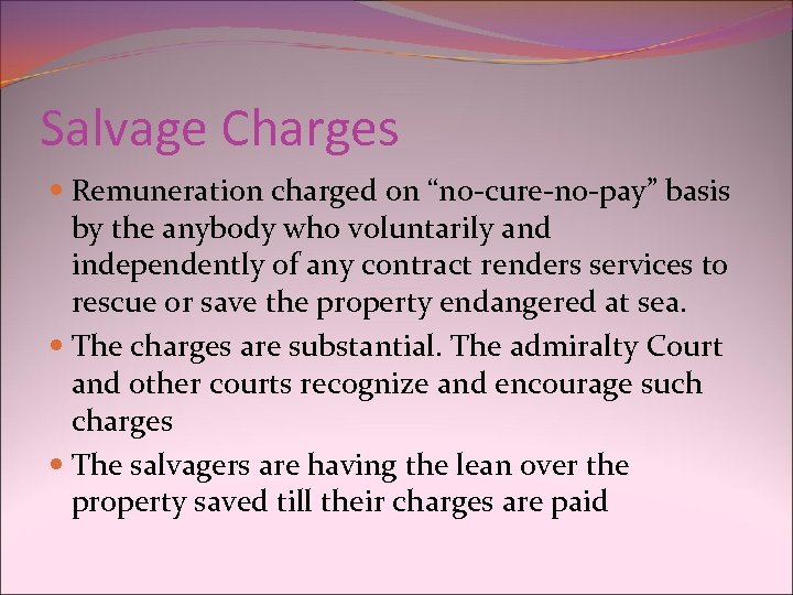 Salvage Charges Remuneration charged on “no-cure-no-pay” basis by the anybody who voluntarily and independently