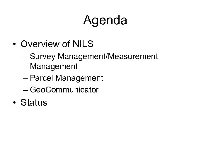 Agenda • Overview of NILS – Survey Management/Measurement Management – Parcel Management – Geo.