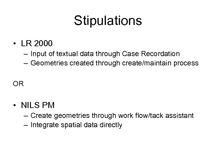 Stipulations • LR 2000 – Input of textual data through Case Recordation – Geometries