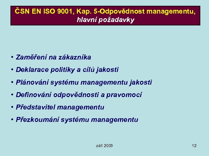 ČSN EN ISO 9001, Kap. 5 -Odpovědnost managementu, hlavní požadavky • Zaměření na zákazníka