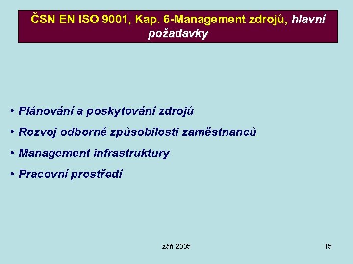 ČSN EN ISO 9001, Kap. 6 -Management zdrojů, hlavní požadavky • Plánování a poskytování
