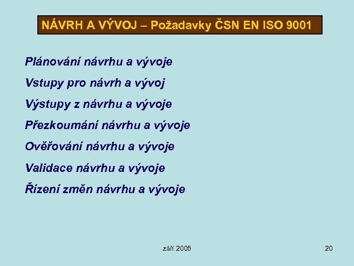 NÁVRH A VÝVOJ – Požadavky ČSN EN ISO 9001 Plánování návrhu a vývoje Vstupy
