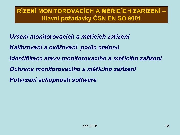 ŘÍZENÍ MONITOROVACÍCH A MĚŘICÍCH ZAŘÍZENÍ – Hlavní požadavky ČSN EN SO 9001 Určení monitorovacích
