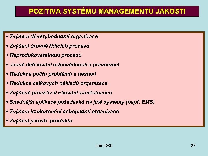 POZITIVA SYSTÉMU MANAGEMENTU JAKOSTI • Zvýšení důvěryhodnosti organizace • Zvýšení úrovně řídících procesů •