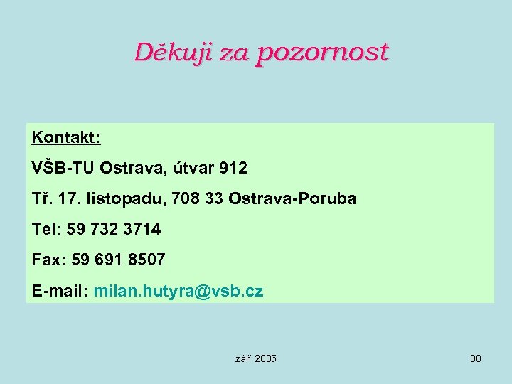 Děkuji za pozornost Kontakt: VŠB-TU Ostrava, útvar 912 Tř. 17. listopadu, 708 33 Ostrava-Poruba